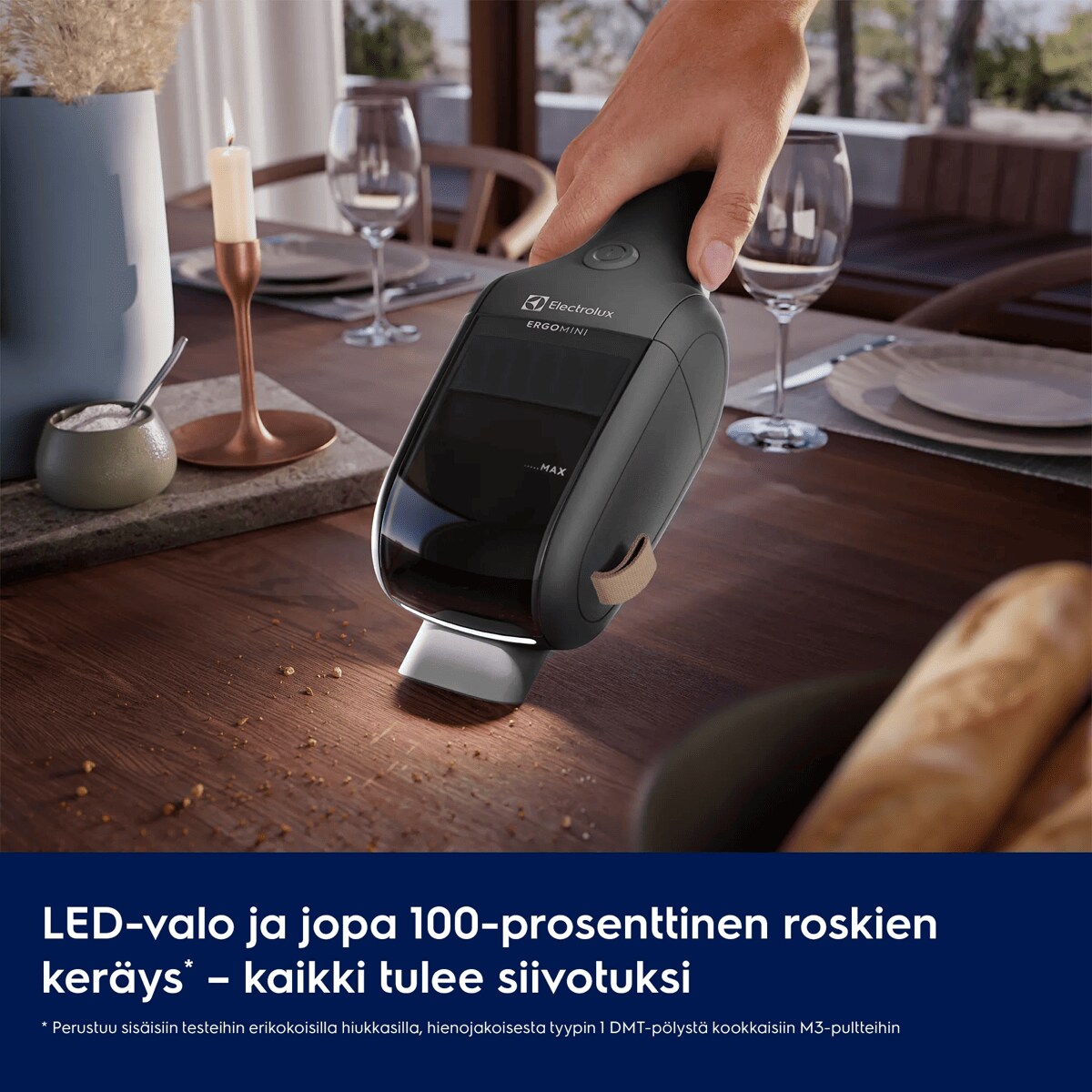 LED-valo ja jopa 100-prosenttinen roskien keräys* – kaikki tulee siivotuksi     * Perustuu sisäisiin testeihin erikokoisilla hiukkasilla, hienojakoisesta tyypin 1 DMT-pölystä kookkaisiin M3-pultteihin