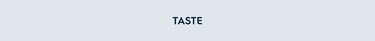Taste
